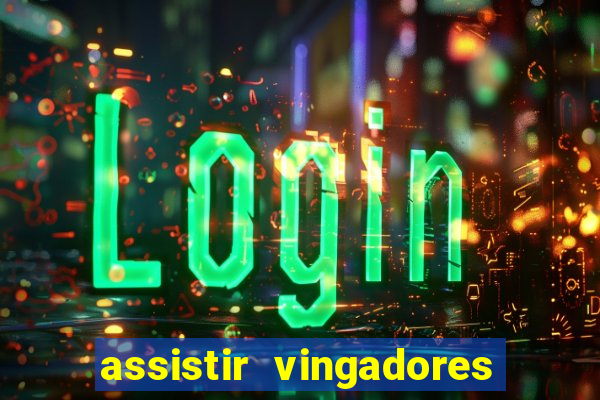 assistir vingadores ultimato completo dublado gratis